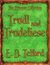 Title: Trudl and Trudeliese, Author: E. D. Telford