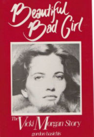 Title: Beautiful Bad Girl, The Vicki Morgan Story, Author: Gordon Basichis