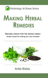 Title: Herbology At Home: Making Herbal Remedies, Author: Anke Bialas