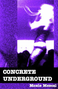 Title: Concrete Underground, Author: Moxie Mezcal