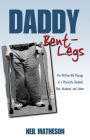 Daddy Bent-Legs: The 40-Year-Old Musings of a Physically Disabled Man, Husband, and Father