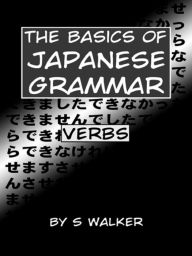 Title: The Basics of Japanese Grammar, Author: S Walker