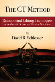 Title: The CT Method: Revision and Editing for Fiction and Creative Nonfiction, Author: David B. Schlosser