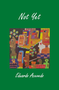 Title: Not Yet, Author: Eduardo Acevedo