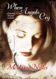 Title: When Angels Cry (Starfire Angels Series), Author: Melanie Nilles