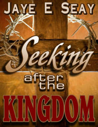 Title: Seeking after the Kingdom, Author: Jaye Seay