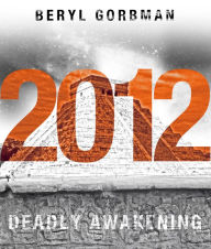 Title: 2012: Deadly Awakening, Author: Beryl Gorbman