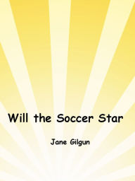 Title: Will the Soccer Star, Author: Jane Gilgun