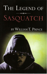 Title: The Legend of Sasquatch, Author: William T. Prince