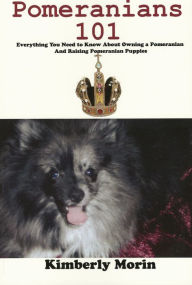 Title: Pomeranians 101, Author: Kimberly Morin