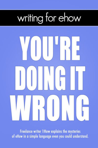 Writing for eHow: You're Doing It Wrong