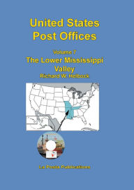 Title: United States Post Offices Volume 7 The Lower Mississippi Valley, Author: Richard Helbock