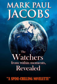 Title: The Watchers from within moments, Revealed, Author: Mark Jacobs