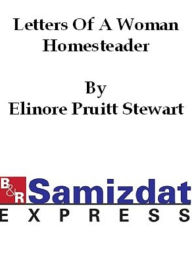 Title: Letters of a Woman Homesteader, Author: Elinore Pruitt Stewart