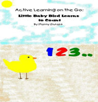 Title: Active Learning on the Go: Little Baby Bird Learns to Count Book 1, Author: Manny Durazo