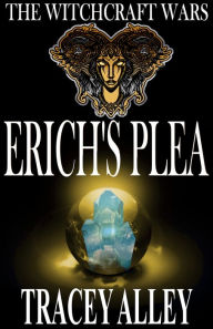 Title: Erich's Plea: Book One of the Witchcraft Wars, Author: Tracey Alley