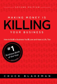 Title: Making Money is Killing Your Business, Author: Chuck Blakeman