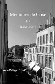 Title: Mémoires de crise - (I) RAM - EXIT, Author: Jean-Philippe Denis