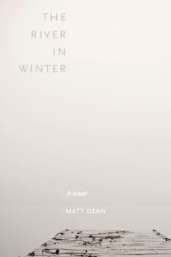 Title: The River in Winter, Author: Matt Dean