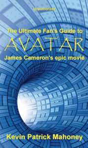 Title: The Ultimate Fan's Guide to Avatar, James Cameron's Epic Movie (unauthorized), Author: Kevin Patrick Mahoney