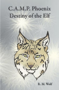 Title: C.A.M.P. Phoenix Destiny of the Elf, Author: R. M. Wolf