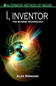 Title: I, Inventor. The 3D Mind Technology, Author: Alex Romano