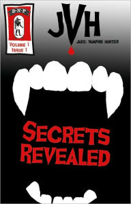 Title: Jake: Vampire Hunter Vol. 1, No. 1: Secrets Revealed, Author: Jason Thibeault