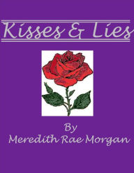 Title: Kisses & Lies, Author: Meredith Rae Morgan