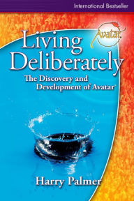 Title: Living Deliberately: The Discovery and Development of Avatar®, Author: Harry Palmer