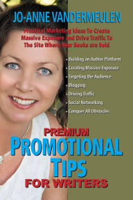 Title: Premium Promotional Tips for Writers, Author: Jo-Anne Vandermeulen