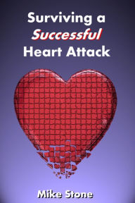 Title: Surviving a Successful Heart Attack, Author: Mike Stone