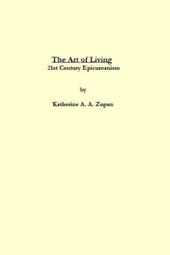 Title: The Art of Living: 21st Century Epicureanism, Author: Kay Allen