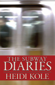 Title: The Subway Diaries, Author: Heidi Kole