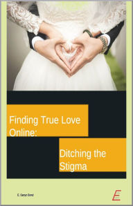 Title: Finding True Love Online: Ditching the Stigma, Author: Sanyo Bond