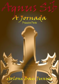 Title: Agnus Sib - A Jornada (Primeira Parte), Author: Arloni Bais Junior