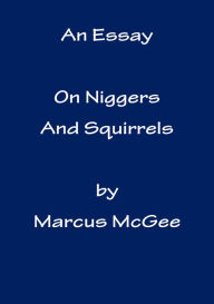 Title: An Essay On Niggers and Squirrels, Author: Marcus McGee