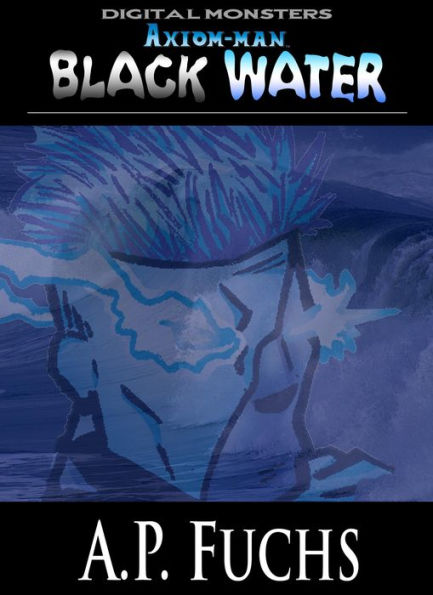 Axiom-man: Black Water: A Cthulhu Story (Axiom-man Saga) (Digital Monsters)