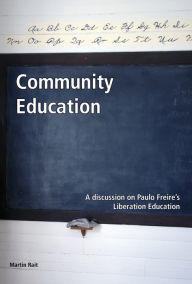 Title: Community Education: A Discussion on Paulo Freire's Liberation Education, Author: Martin Rait