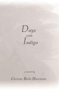Title: Days with Indigo, Author: Christa Belle Harrison