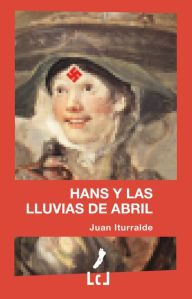 Title: Hans y las lluvias de Abril, Author: Juan Iturralde