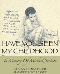 Title: Have You Seen My Childhood: In Memory of Michael Jackson, Author: Alessandrina Lerner