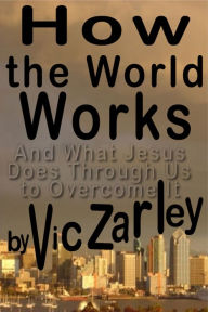 Title: How the World Works, Author: Vic Zarley