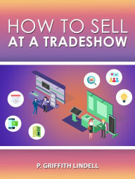 Title: How to Sell at a Tradeshow, Author: Griff Lindell