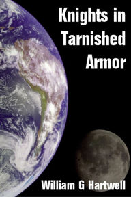 Title: Knights in Tarnished Armor, Author: William Hartwell