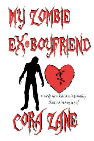 Title: My Zombie Ex-Boyfriend, Author: Cora Zane