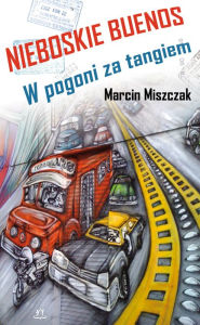 Title: Nieboskie Buenos: W pogoni za tangiem, Author: Marcin Miszczak