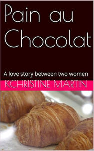 Title: Pain au Chocolat, Author: KChristine Martin