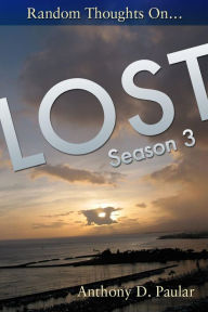 Title: Random Thoughts on LOST Season 3, Author: Anthony Paular