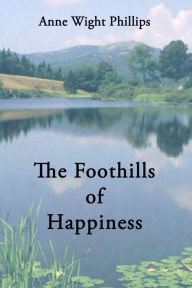 Title: The Foothills of Happiness, Author: Anne Wight Phillips