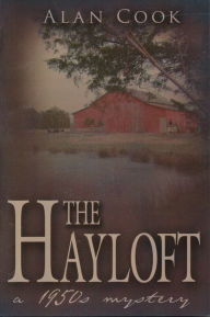 Title: The Hayloft: a 1950s Mystery, Author: Alan Cook